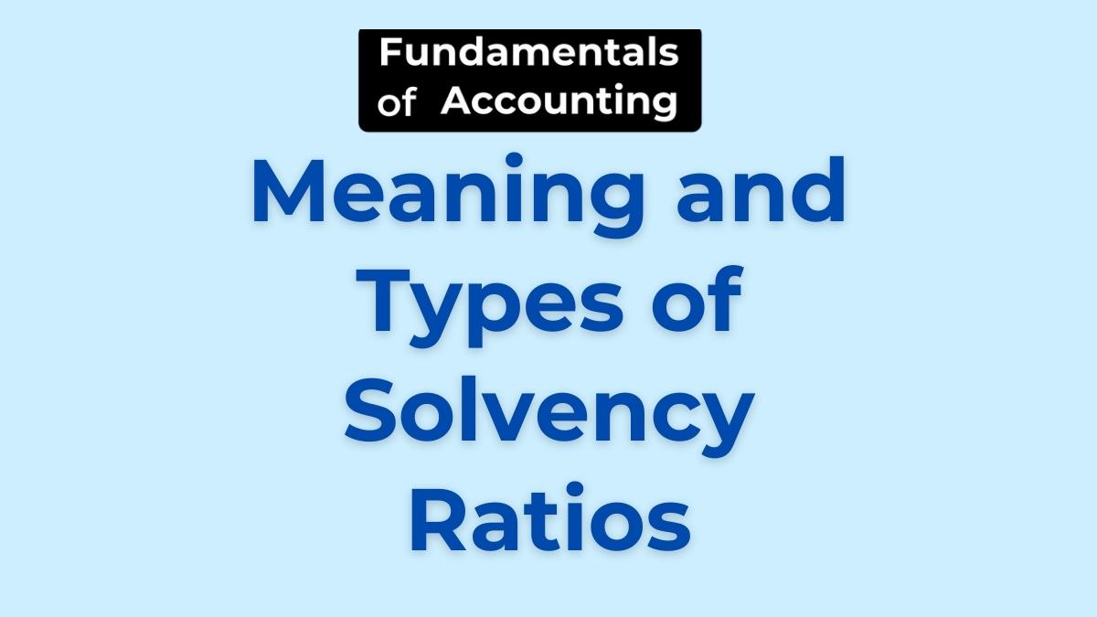 Meaning and Types of Solvency Ratios