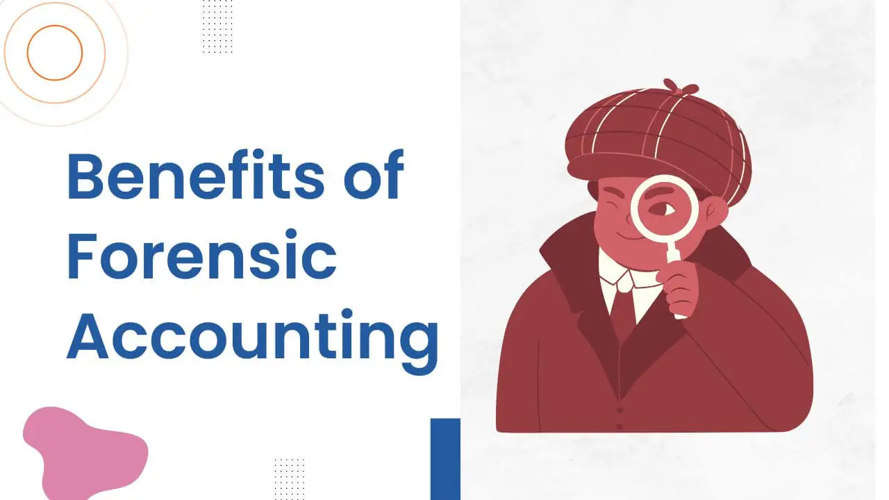 What Are the Benefits of Forensic Accounting?