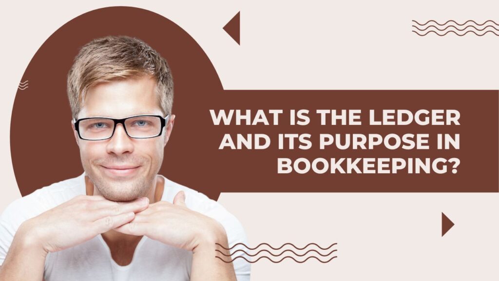 What is the Ledger and its purpose in Bookkeeping?