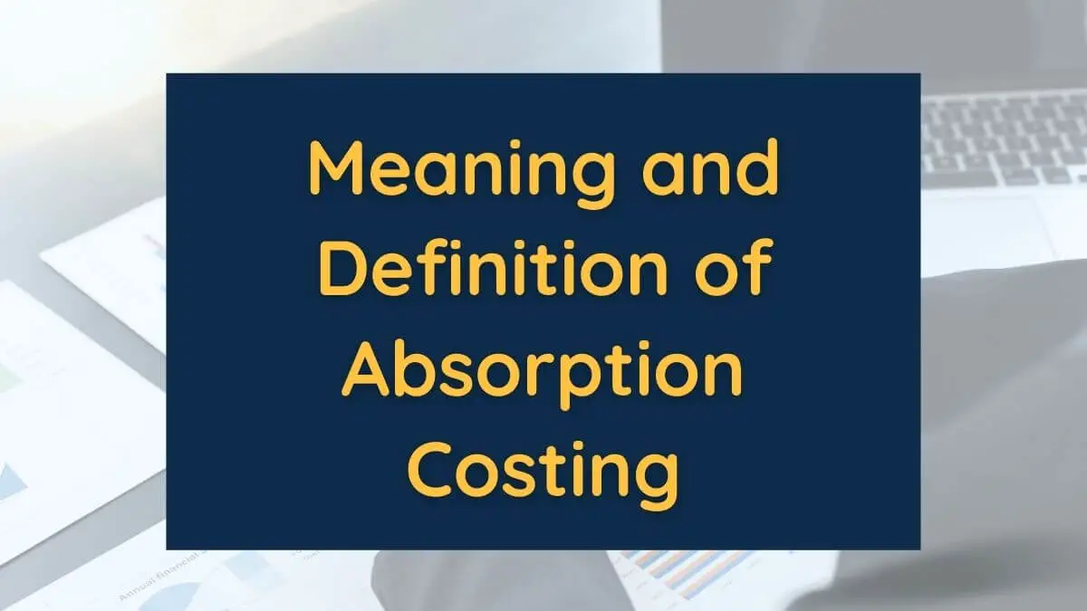 Meaning and Definition of Absorption Costing