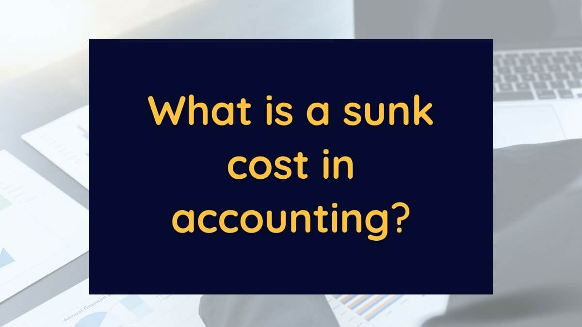 What is a sunk cost in accounting