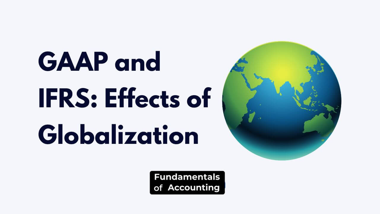 GAAP and IFRS Effects of Globalization