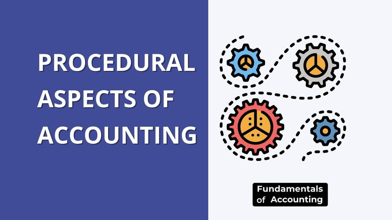 What are the Procedural Aspects of Accounting?