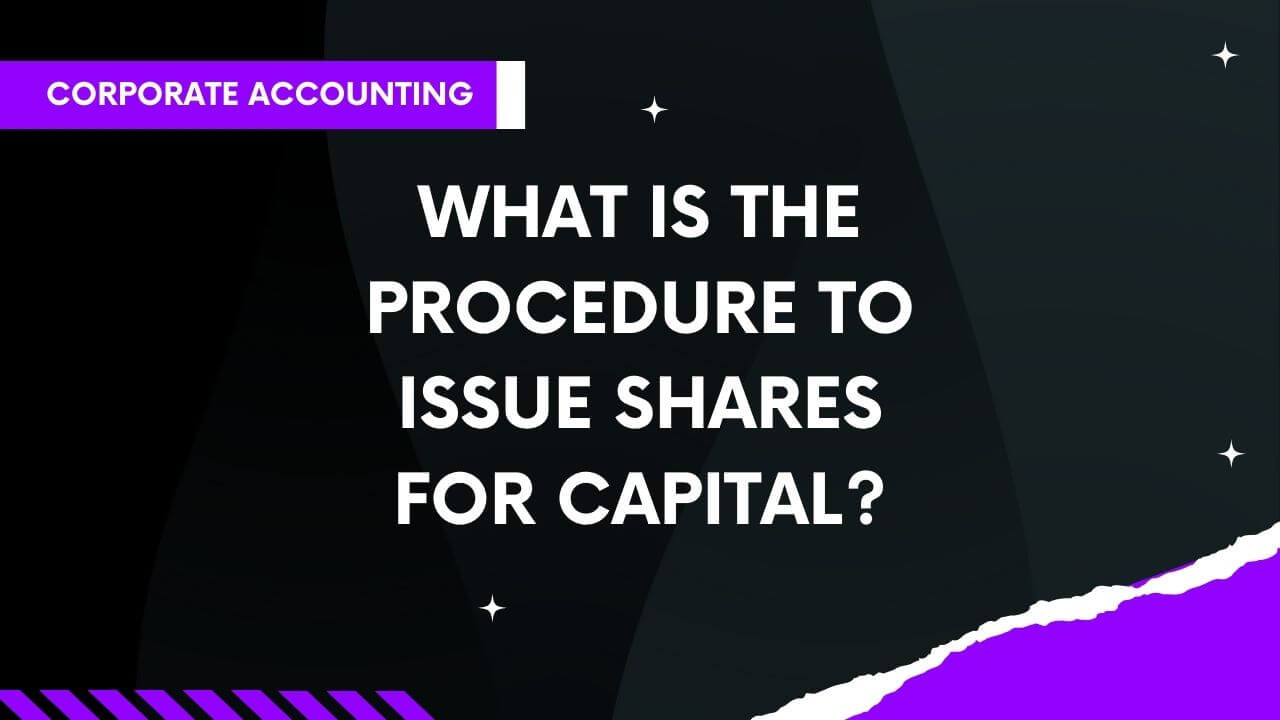 What is the Procedure to Issue Shares for Capital?